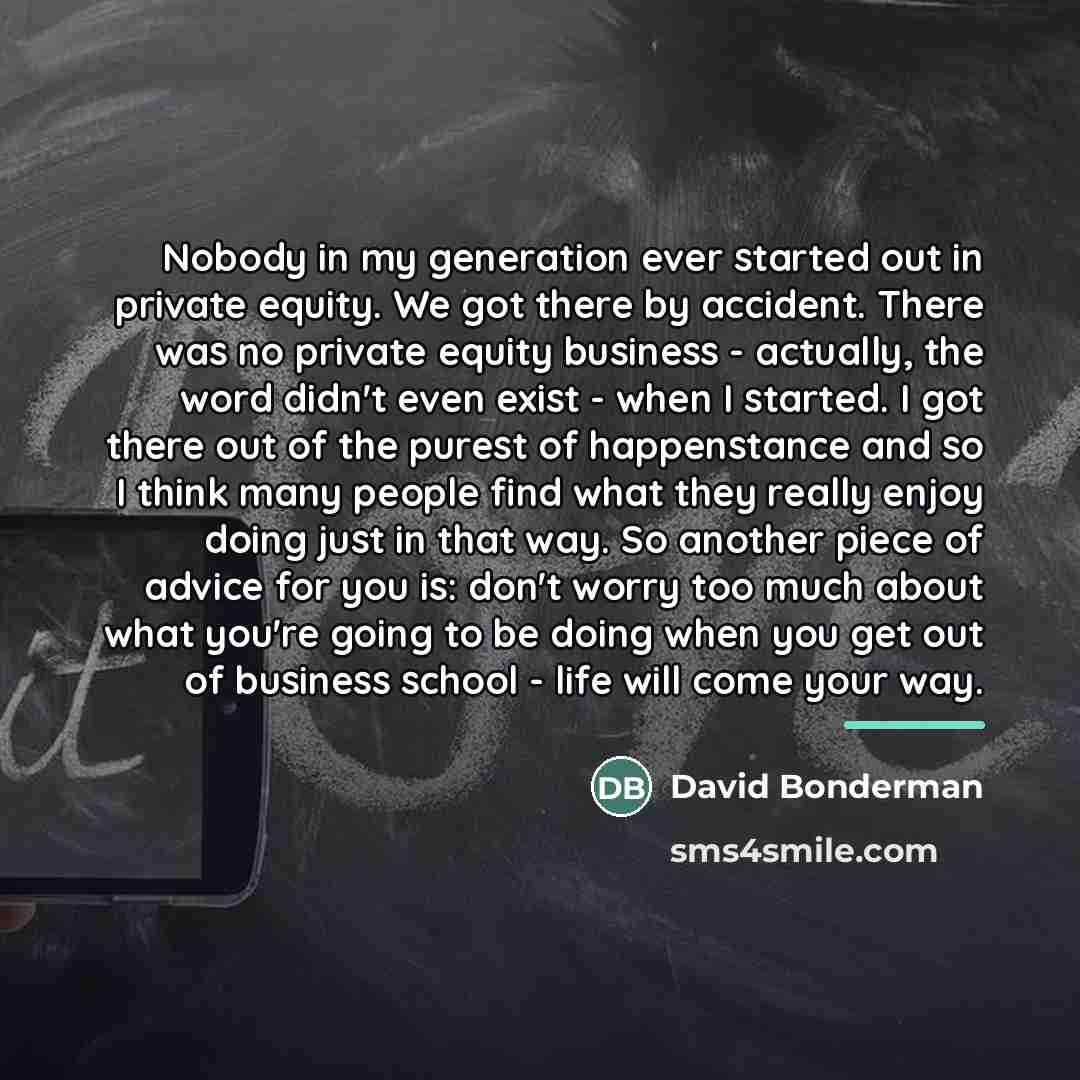 “Nobody in my generation ever started out in private equity.…” quote by David Bonderman