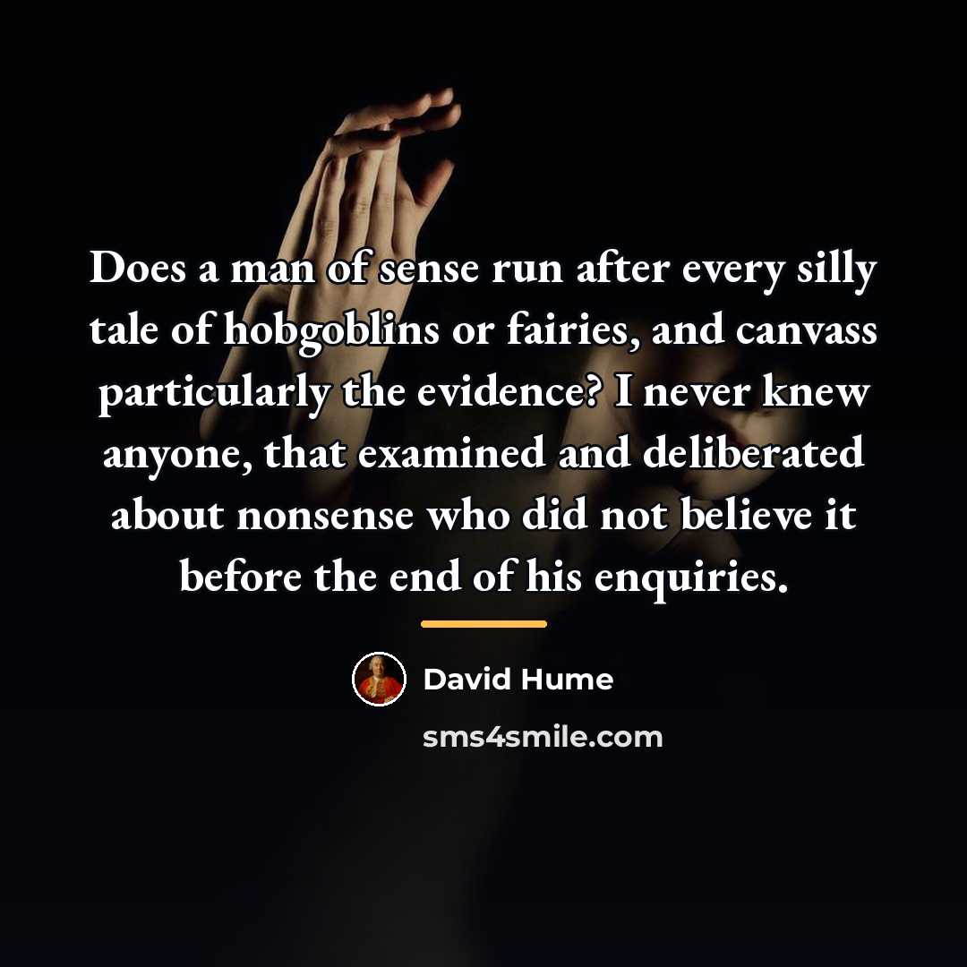 “Does a man of sense run after every silly tale…” quote by David Hume