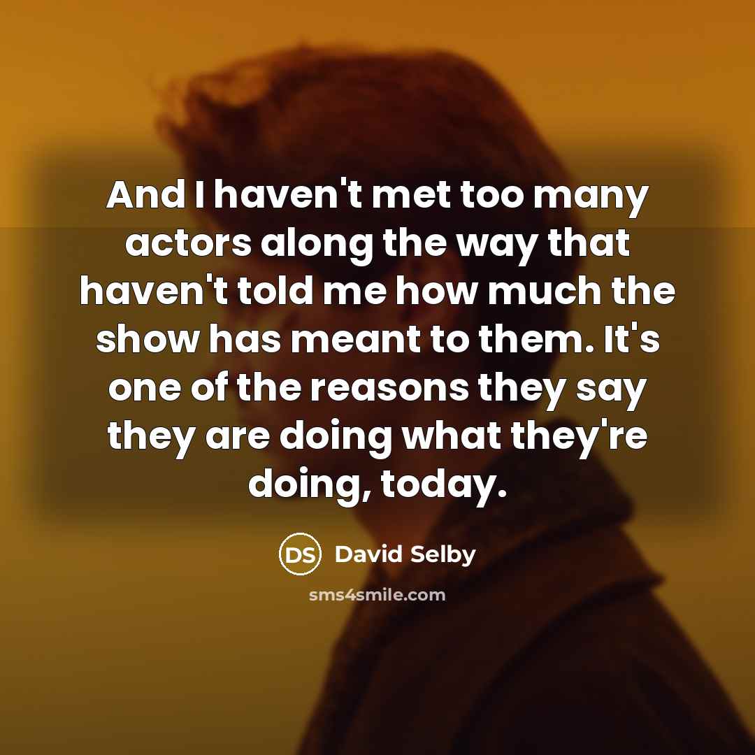 “And I haven't met too many actors along the way…” quote by David Selby