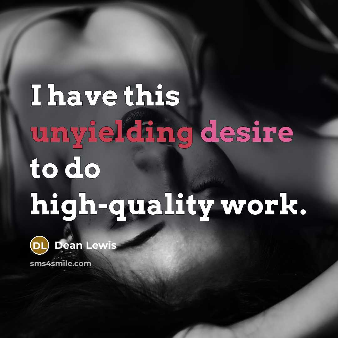 “I have this unyielding desire to do high-quality work.…” quote by Dean Lewis