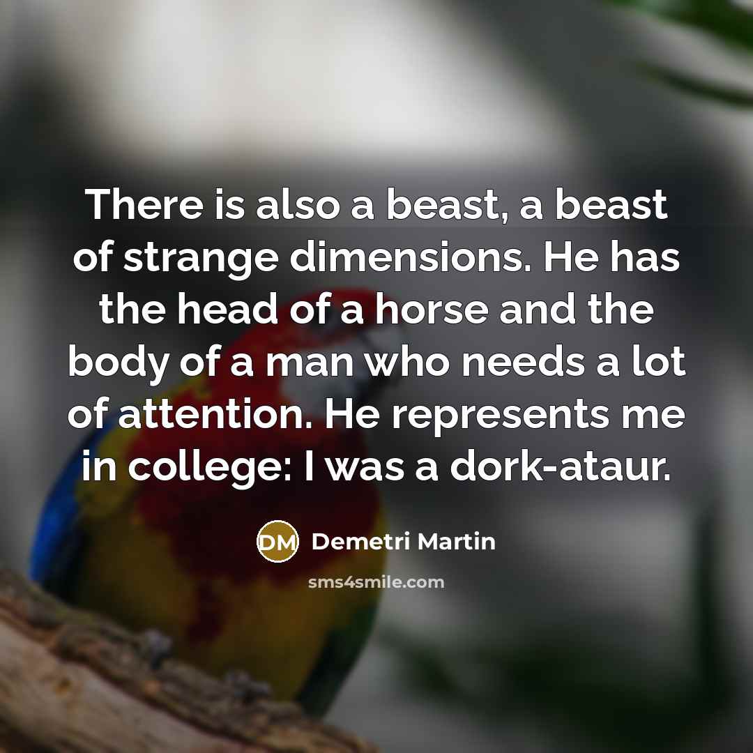 “There is also a beast, a beast of strange dimensions.…” quote by Demetri Martin
