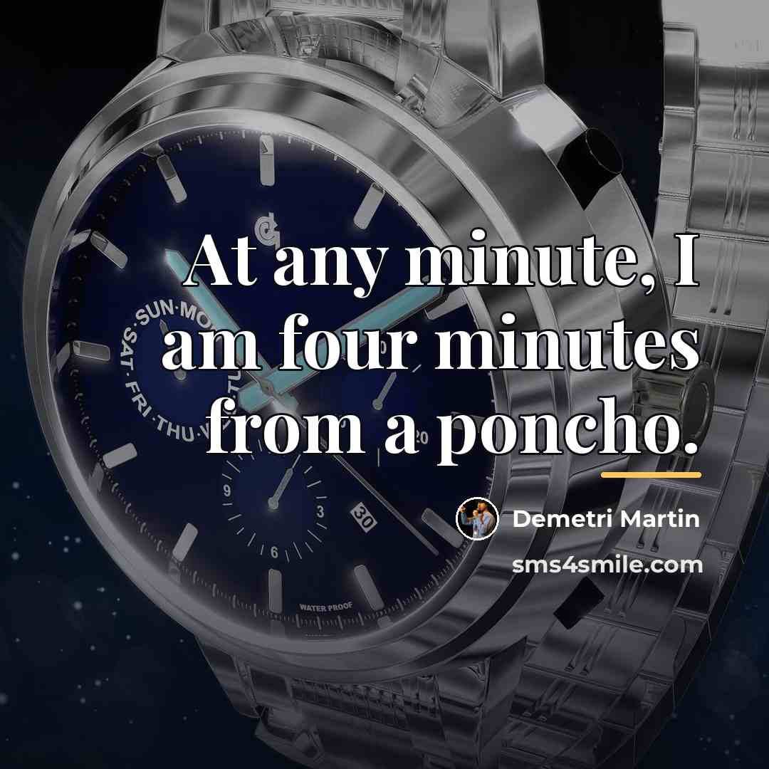 “At any minute, I am four minutes from a poncho.…” quote by Demetri Martin
