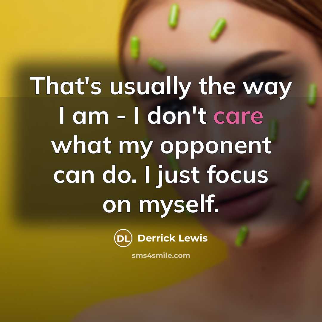 “That's usually the way I am - I don't care…” quote by Derrick Lewis