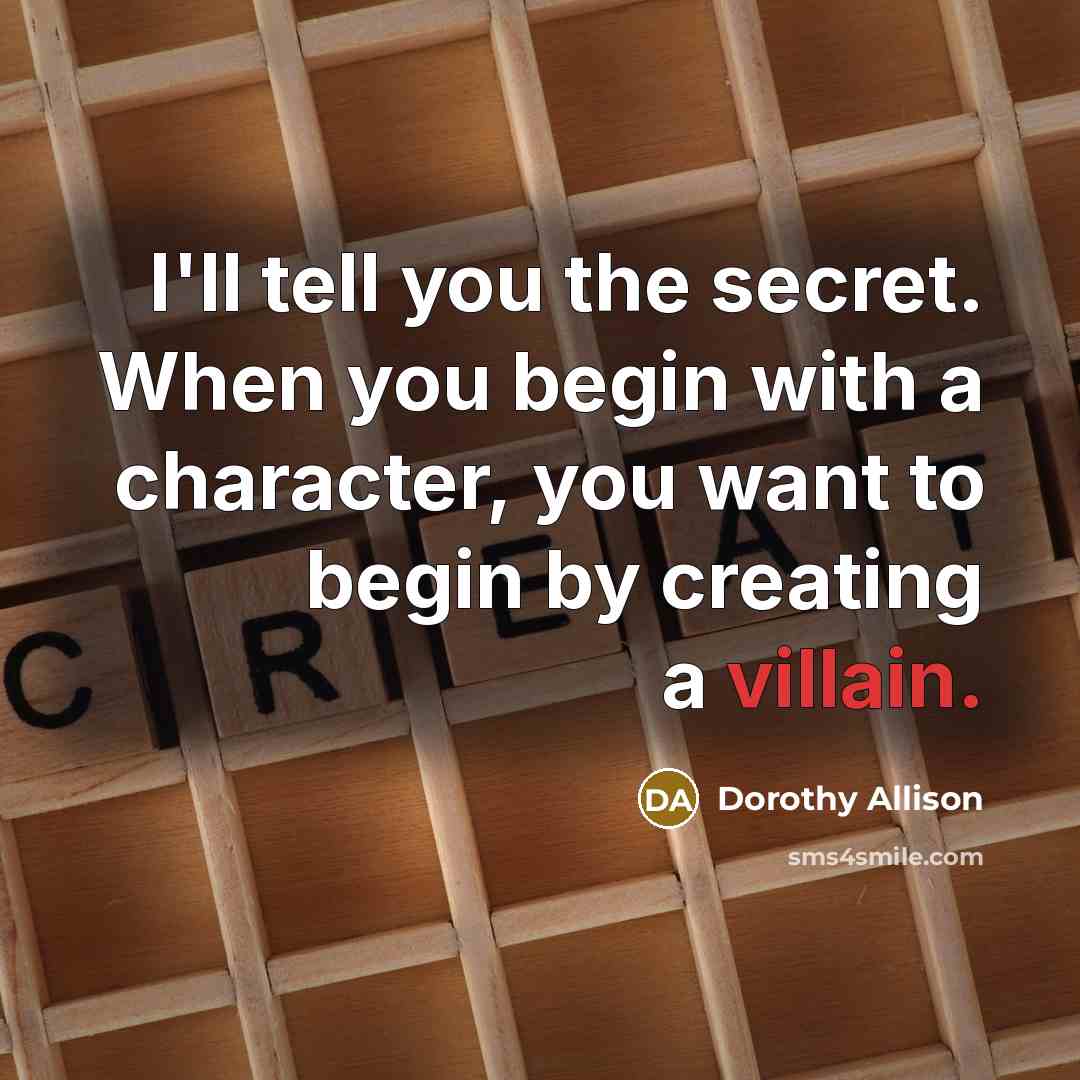 “I'll tell you the secret. When you begin with a…” quote by Dorothy Allison