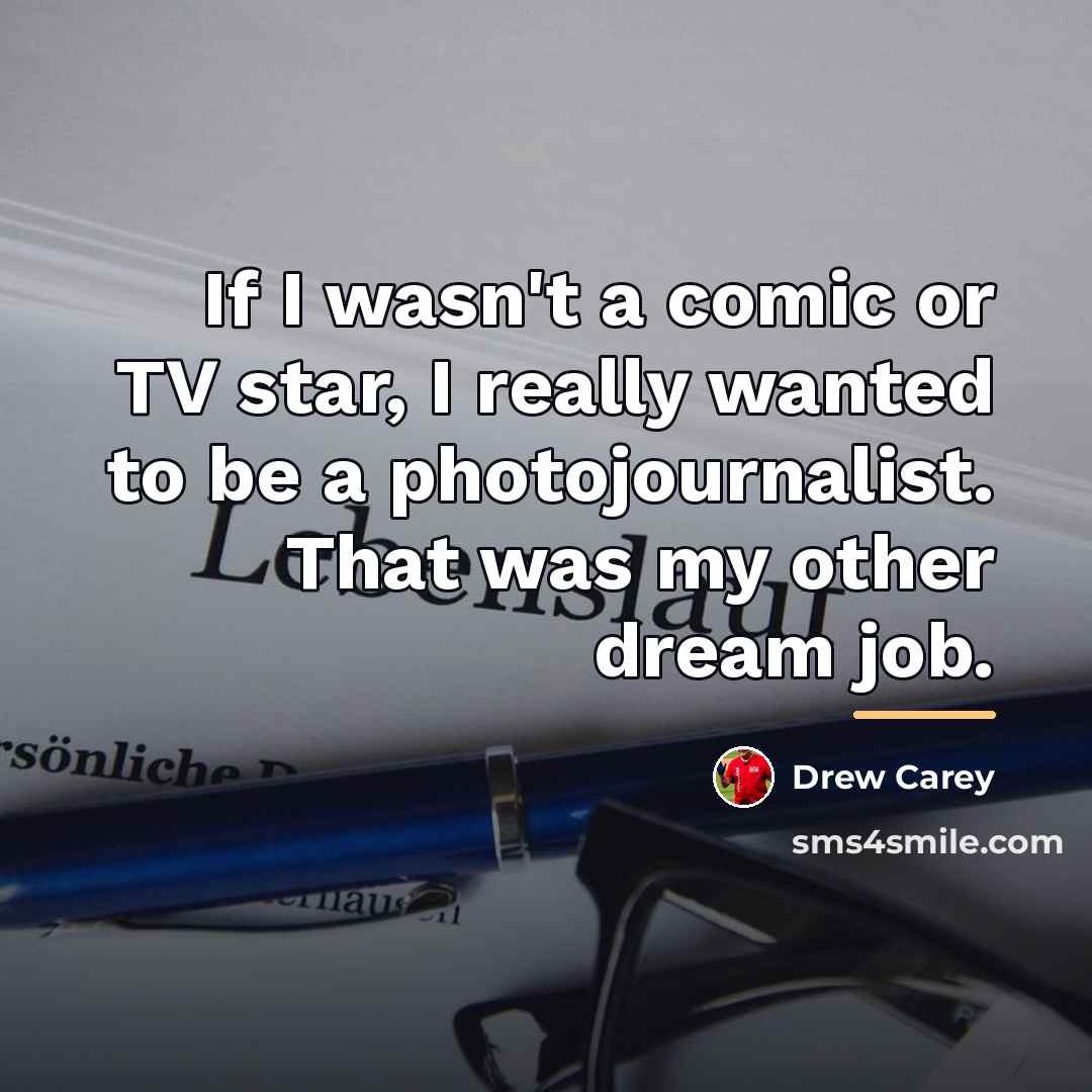 “If I wasn't a comic or TV star, I really…” quote by Drew Carey