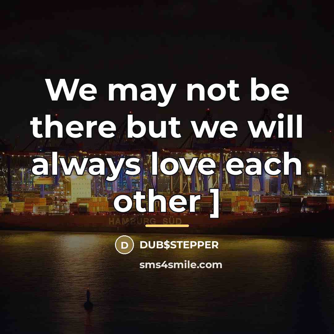 “We may not be there but we will always love…” quote by Dub$stepper