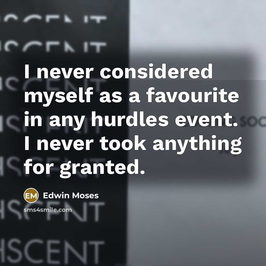 “I never considered myself as a favourite in any hurdles…” quote by Edwin Moses