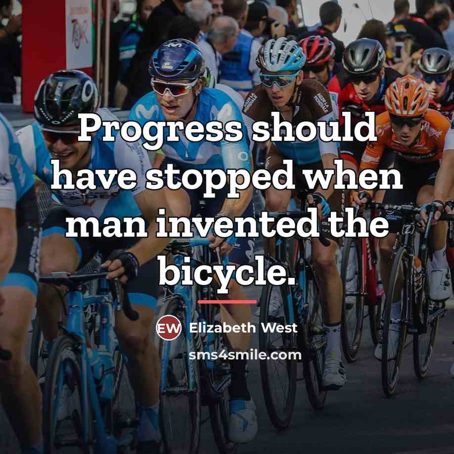 “Progress should have stopped when man invented the bicycle.…” quote by Elizabeth West