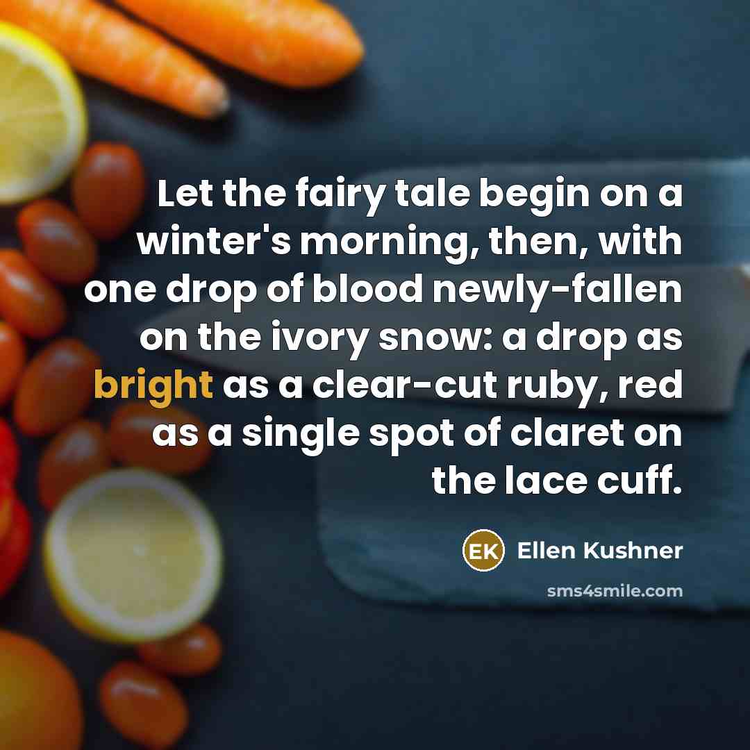 “Let the fairy tale begin on a winter's morning, then,…” quote by Ellen Kushner