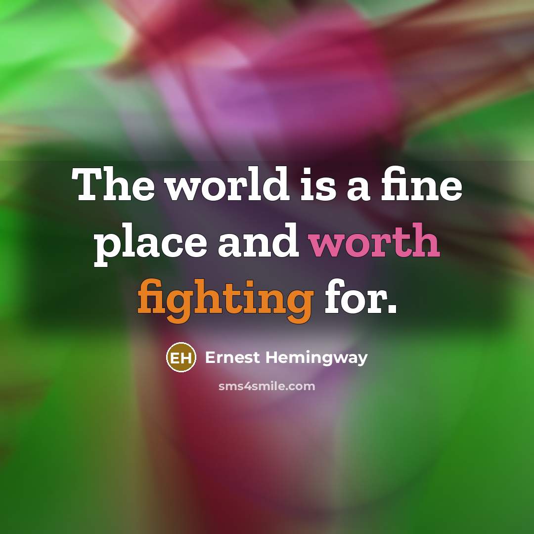 “The world is a fine place and worth fighting for.…” quote by Ernest Hemingway
