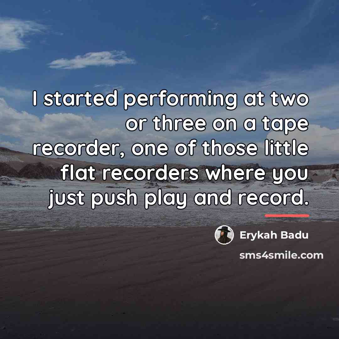 “I started performing at two or three on a tape…” quote by Erykah Badu