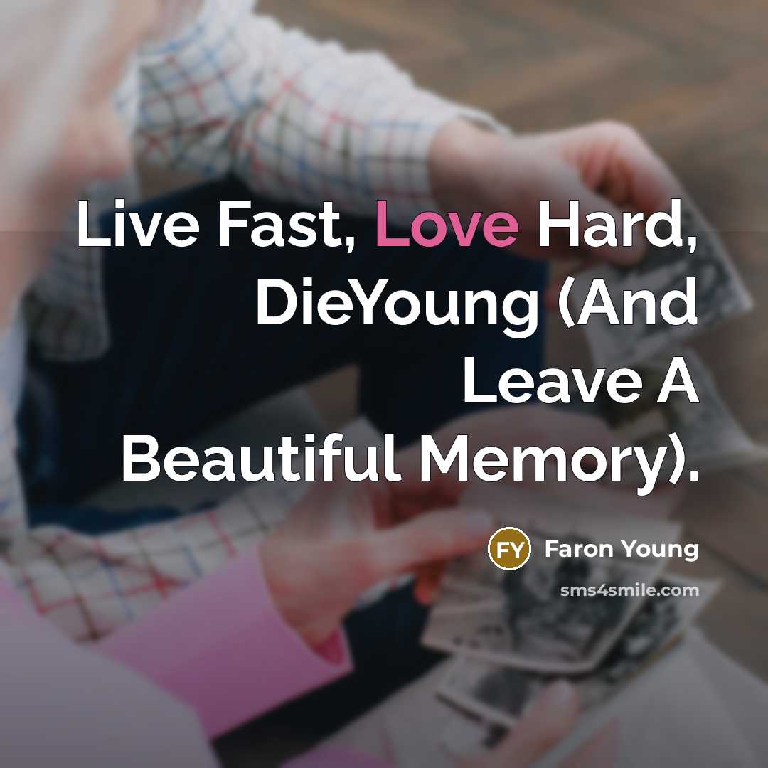 “Live Fast, Love Hard, DieYoung (And Leave A Beautiful Memory).” quote by Faron Young