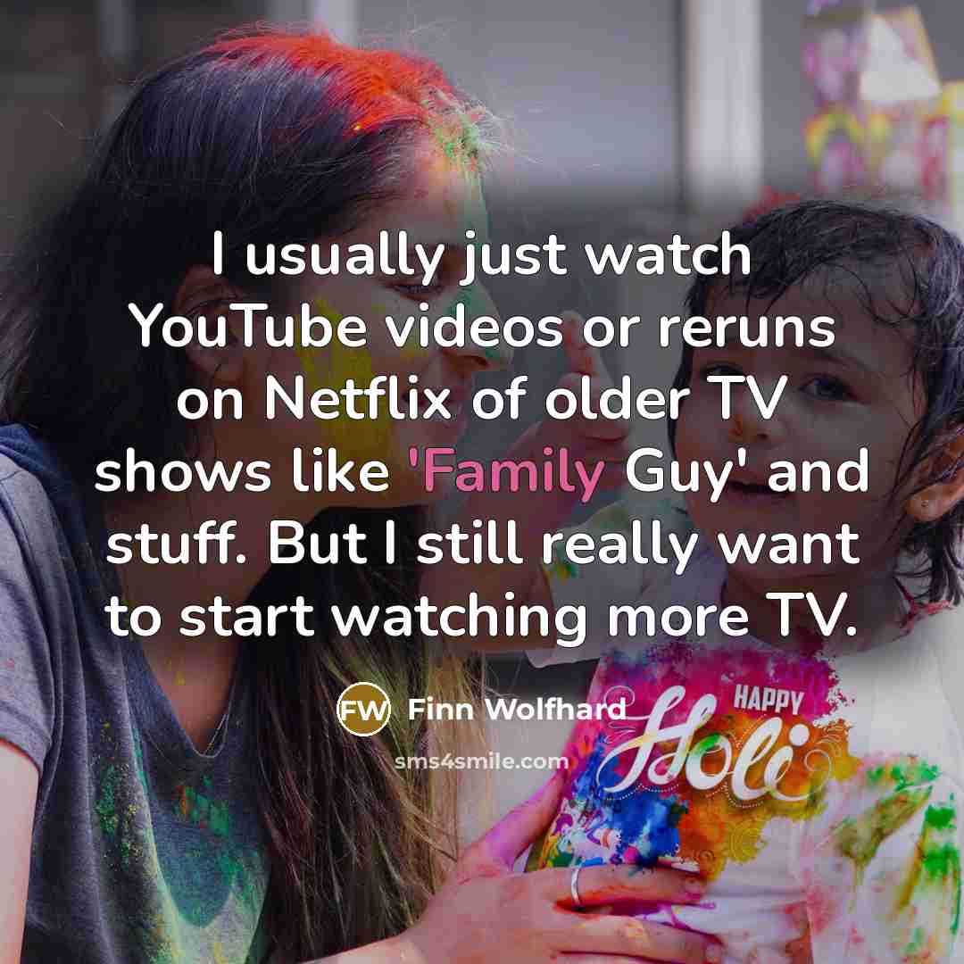 “I usually just watch YouTube videos or reruns on Netflix…” quote by Finn Wolfhard