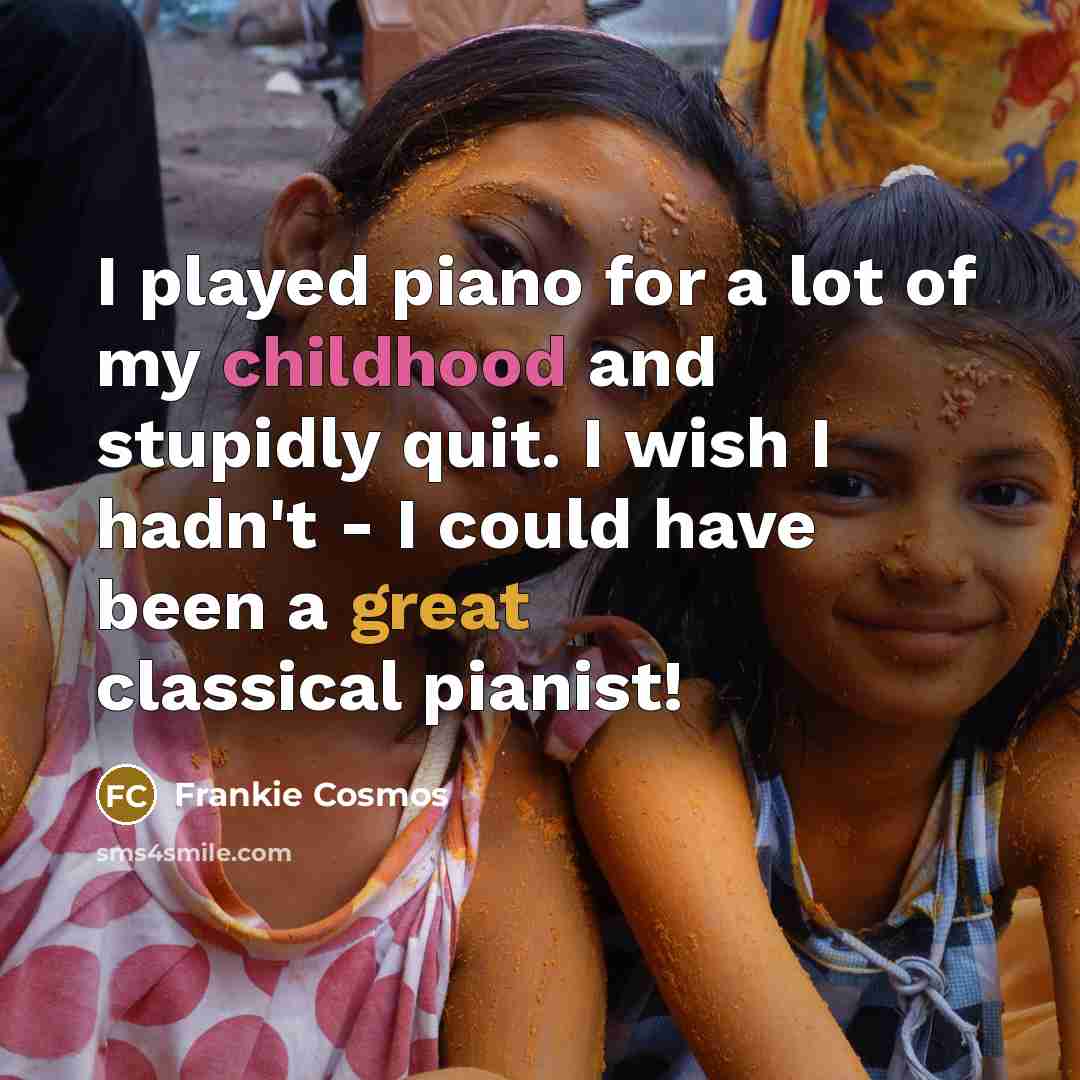 “I played piano for a lot of my childhood and…” quote by Frankie Cosmos