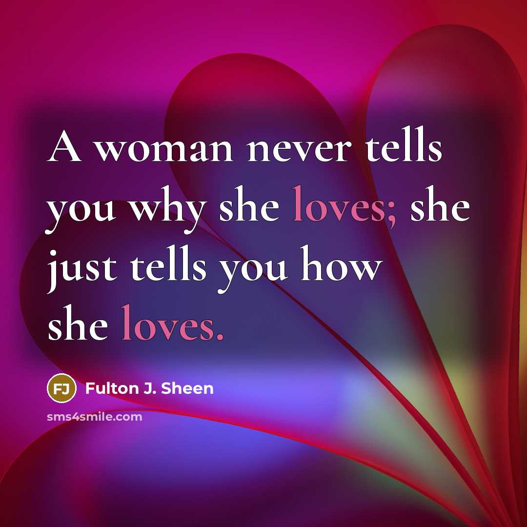 “A woman never tells you why she loves; she just…” quote by Fulton J. Sheen