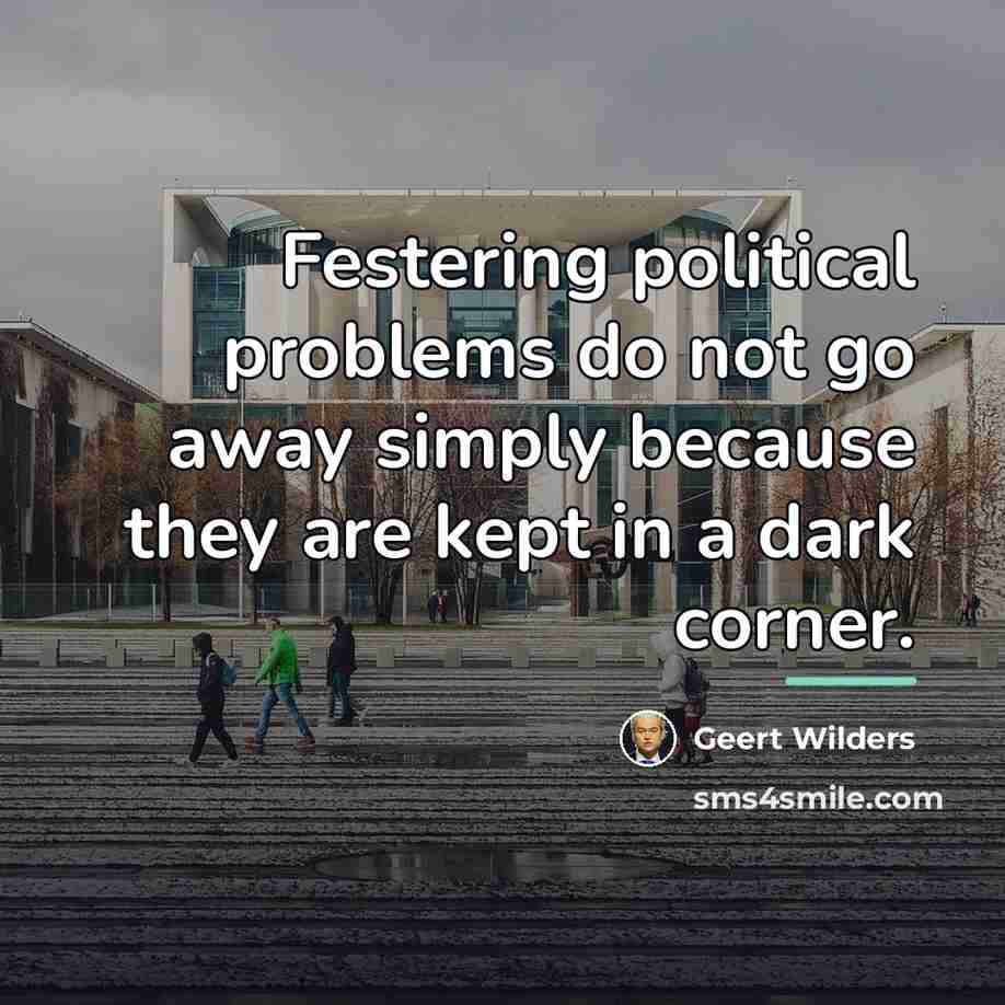 “Festering political problems do not go away simply because they…” quote by Geert Wilders