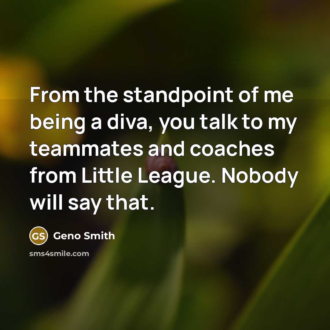 “From the standpoint of me being a diva, you talk…” quote by Geno Smith