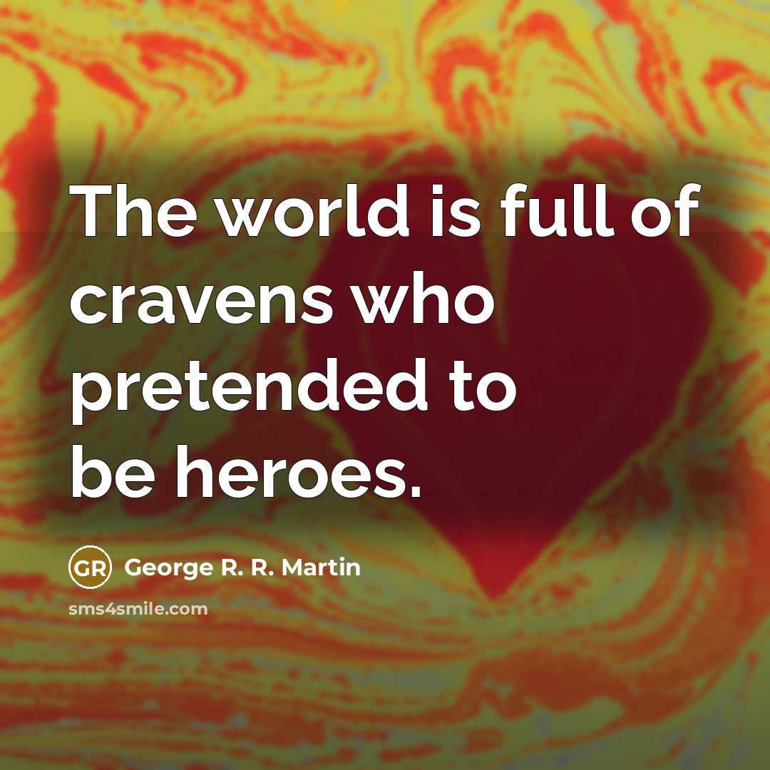 “The world is full of cravens who pretended to be…” quote by George R. R. Martin