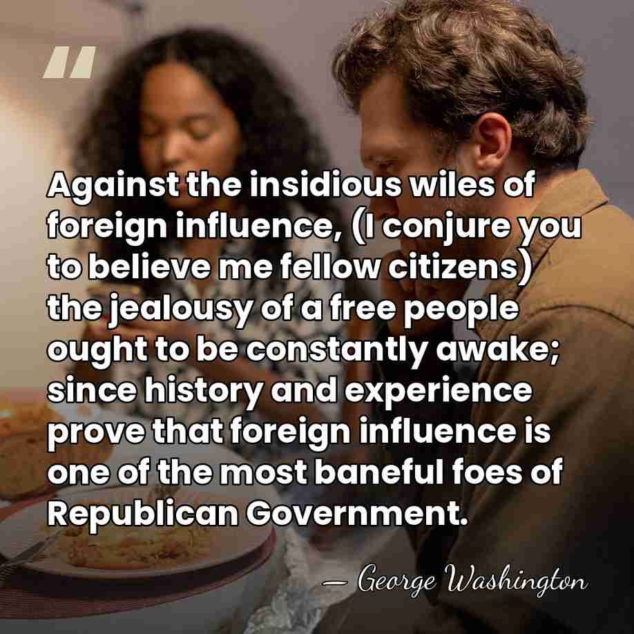 Against the insidious wiles of foreign influence, (I conjure you to believe&hellip; - George Washington