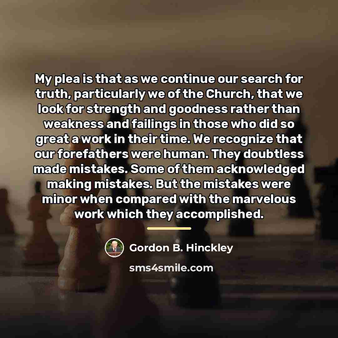 “My plea is that as we continue our search for…” quote by Gordon B. Hinckley