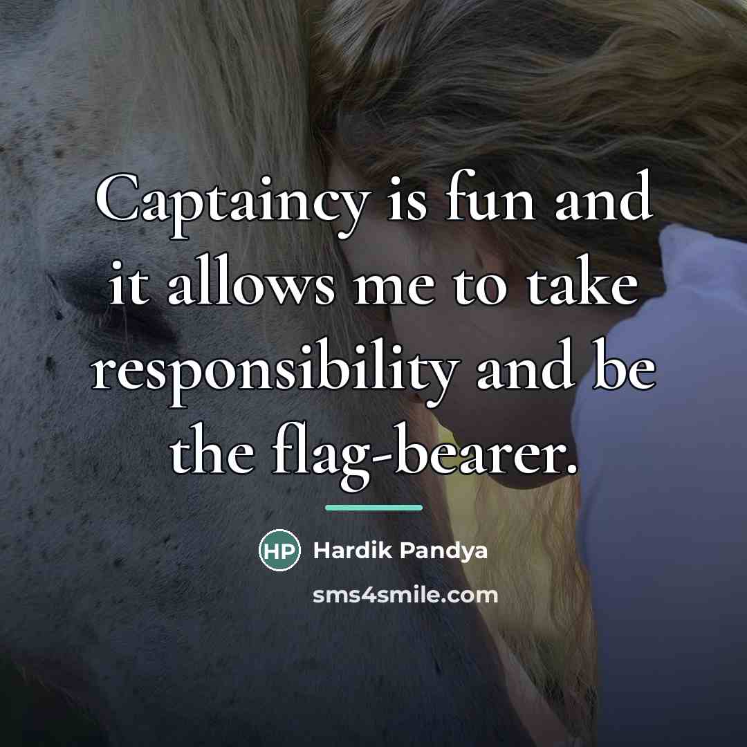 “Captaincy is fun and it allows me to take responsibility…” quote by Hardik Pandya