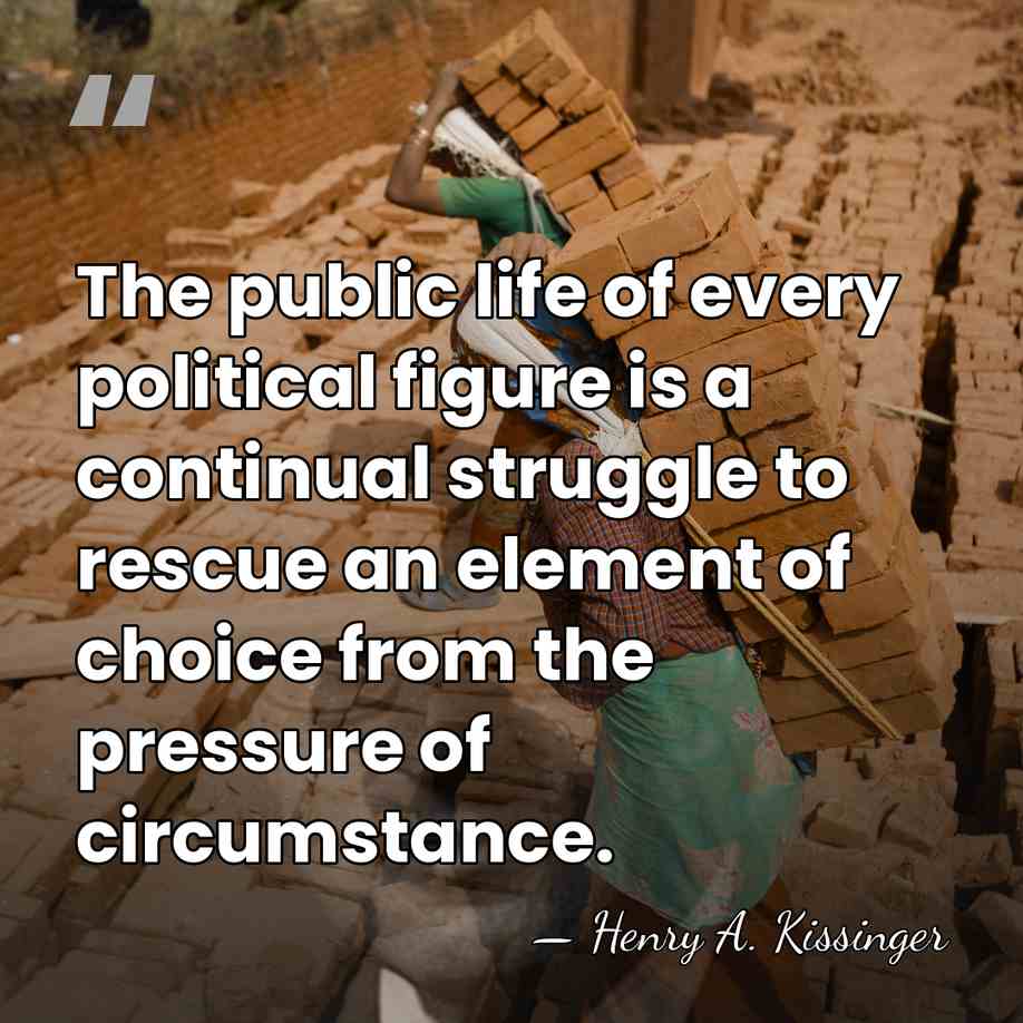 The public life of every political figure is a continual struggle to&hellip; - Henry A. Kissinger