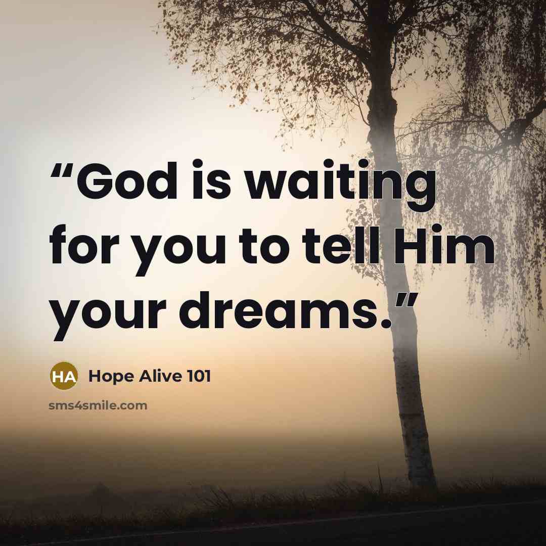 “God is waiting for you to tell Him your dreams.” quote by Hope Alive 101