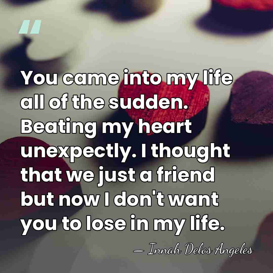 You came into my life all of the sudden. Beating my heart&hellip; - Innah Delos Angeles
