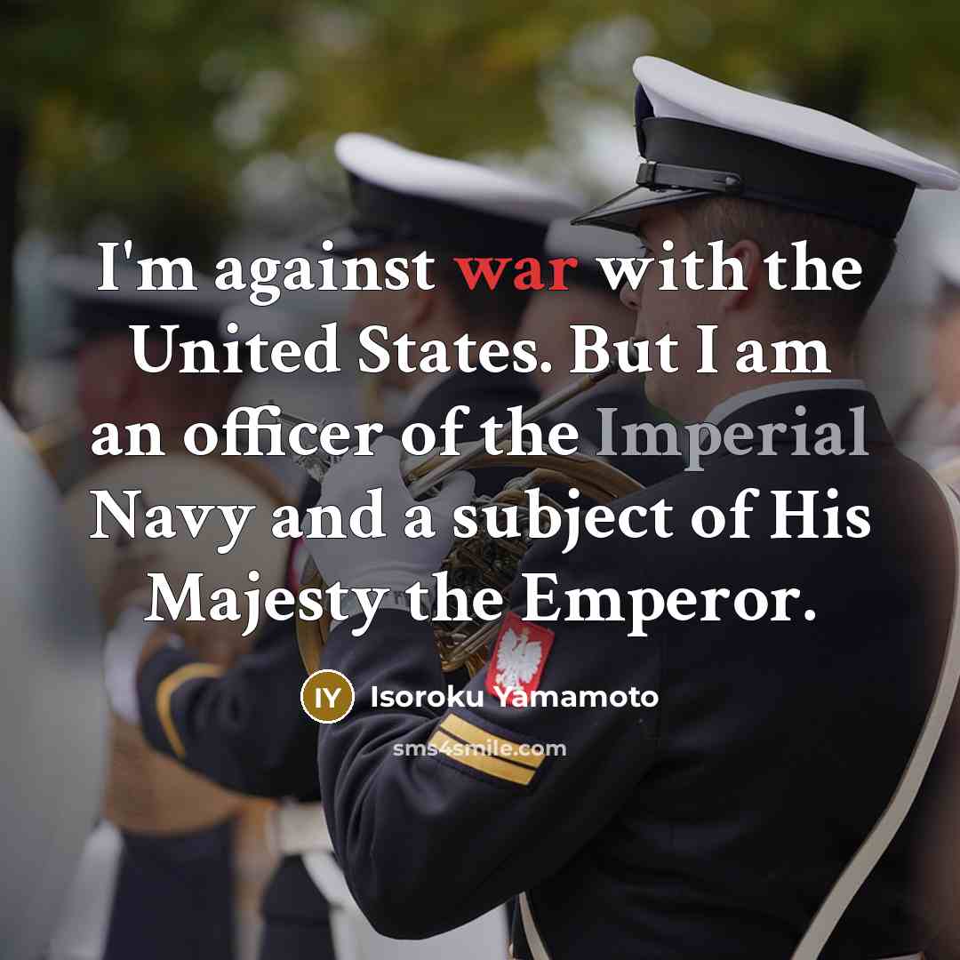 “I'm against war with the United States. But I am…” quote by Isoroku Yamamoto