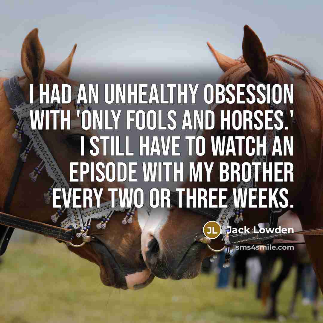 “I had an unhealthy obsession with 'Only Fools and Horses.'…” quote by Jack Lowden