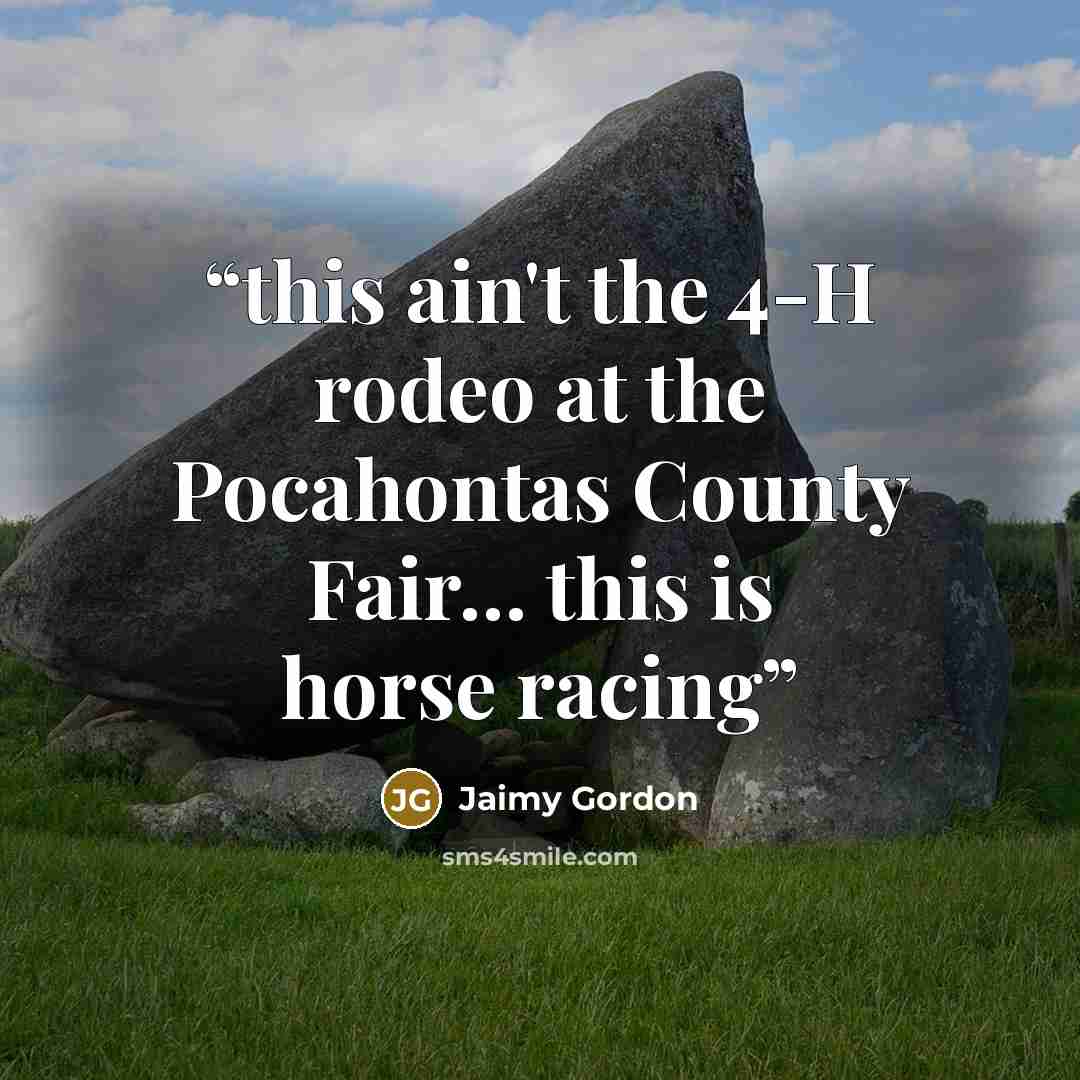 “this ain't the 4-H rodeo at the Pocahontas County Fair… this is horse racing” quote by Jaimy Gordon