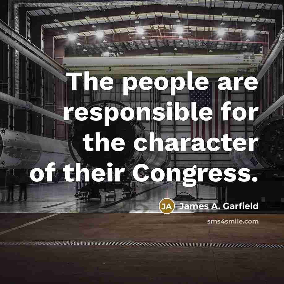 “The people are responsible for the character of their Congress.…” quote by James A. Garfield
