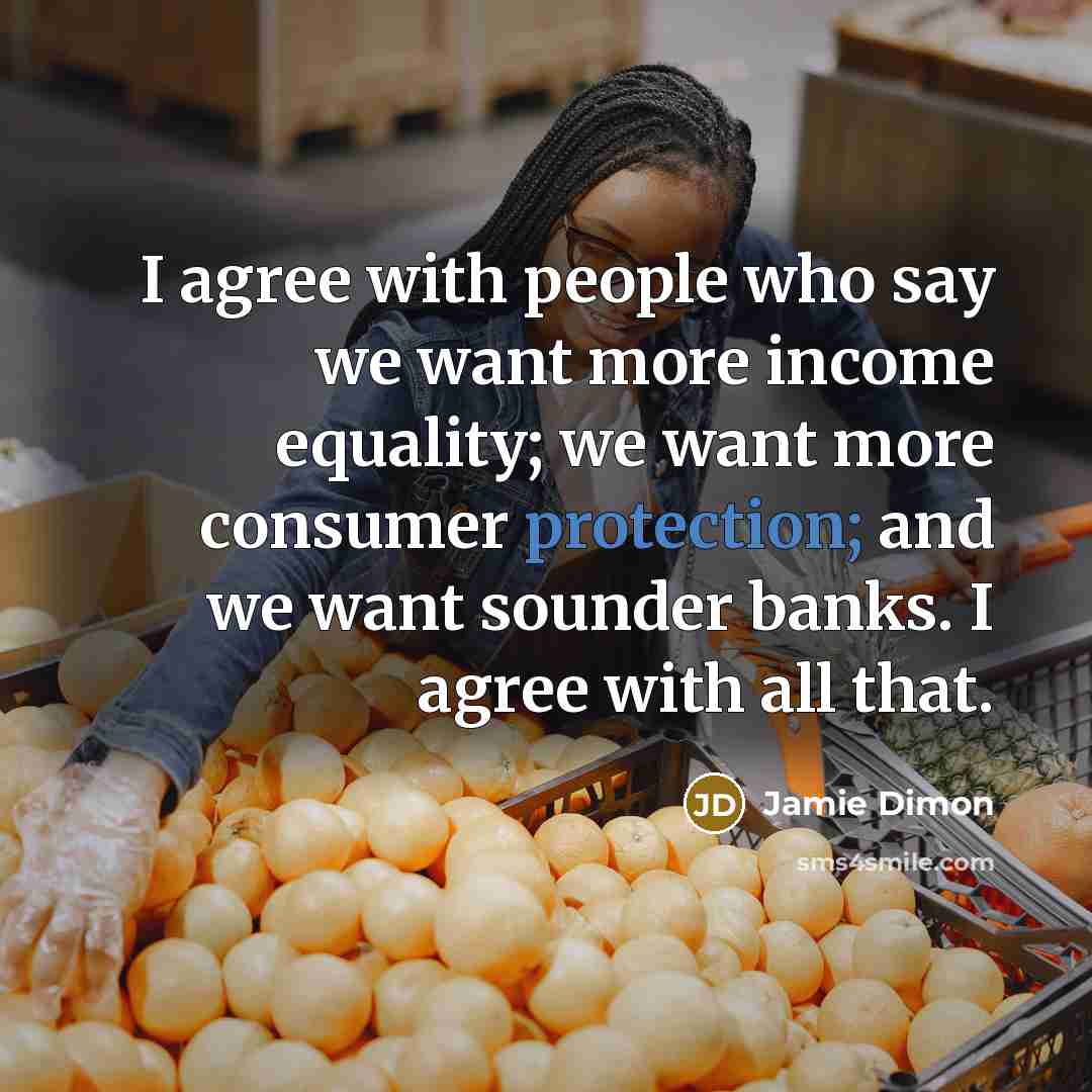 “I agree with people who say we want more income…” quote by Jamie Dimon