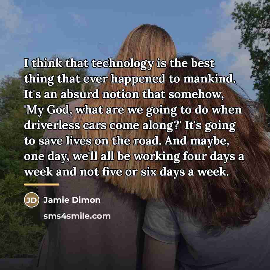 “I think that technology is the best thing that ever…” quote by Jamie Dimon