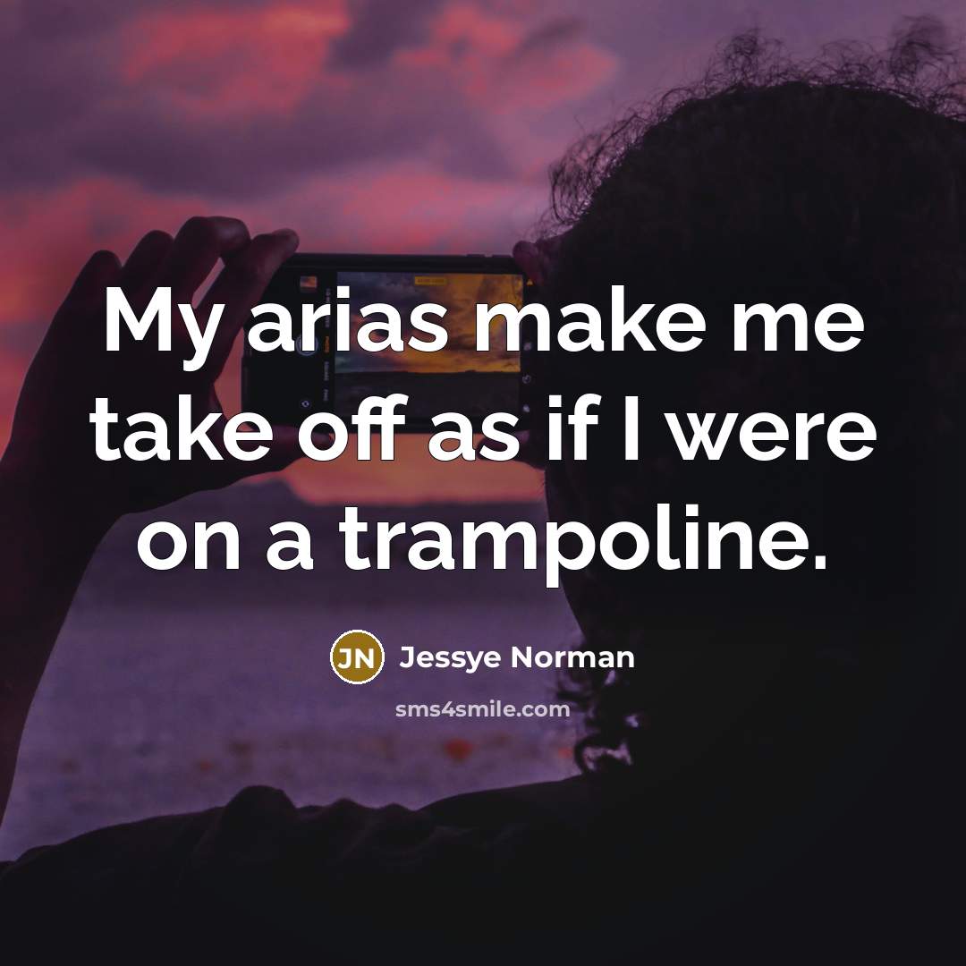 “My arias make me take off as if I were…” quote by Jessye Norman
