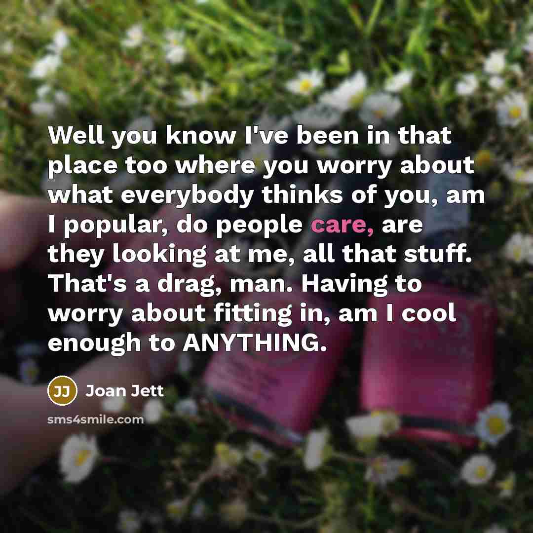 “Well you know I've been in that place too where…” quote by Joan Jett
