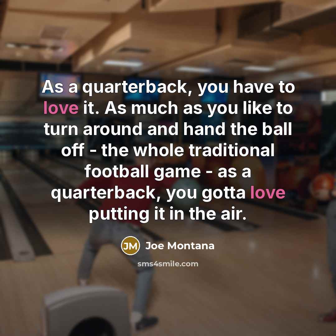 “As a quarterback, you have to love it. As much…” quote by Joe Montana