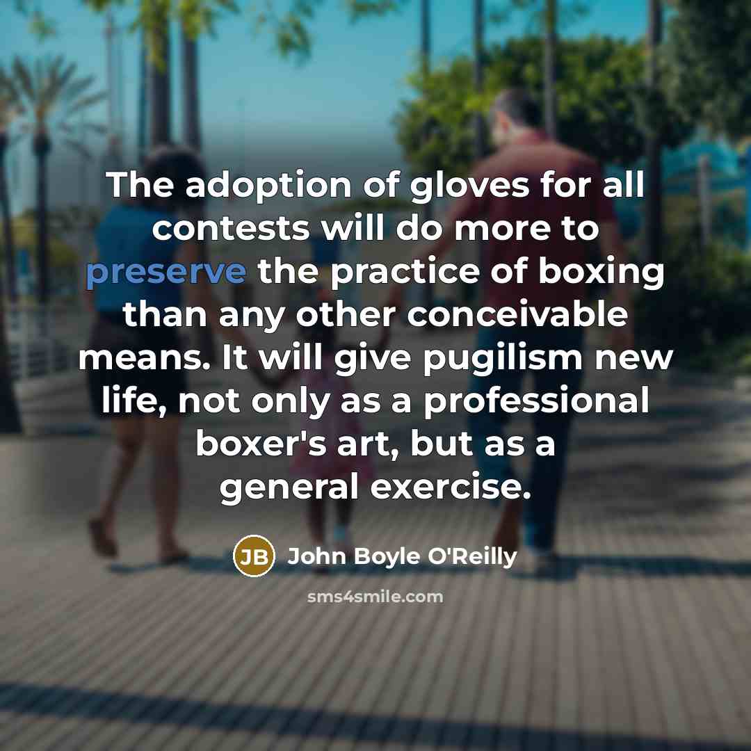 “The adoption of gloves for all contests will do more…” quote by John Boyle O'Reilly