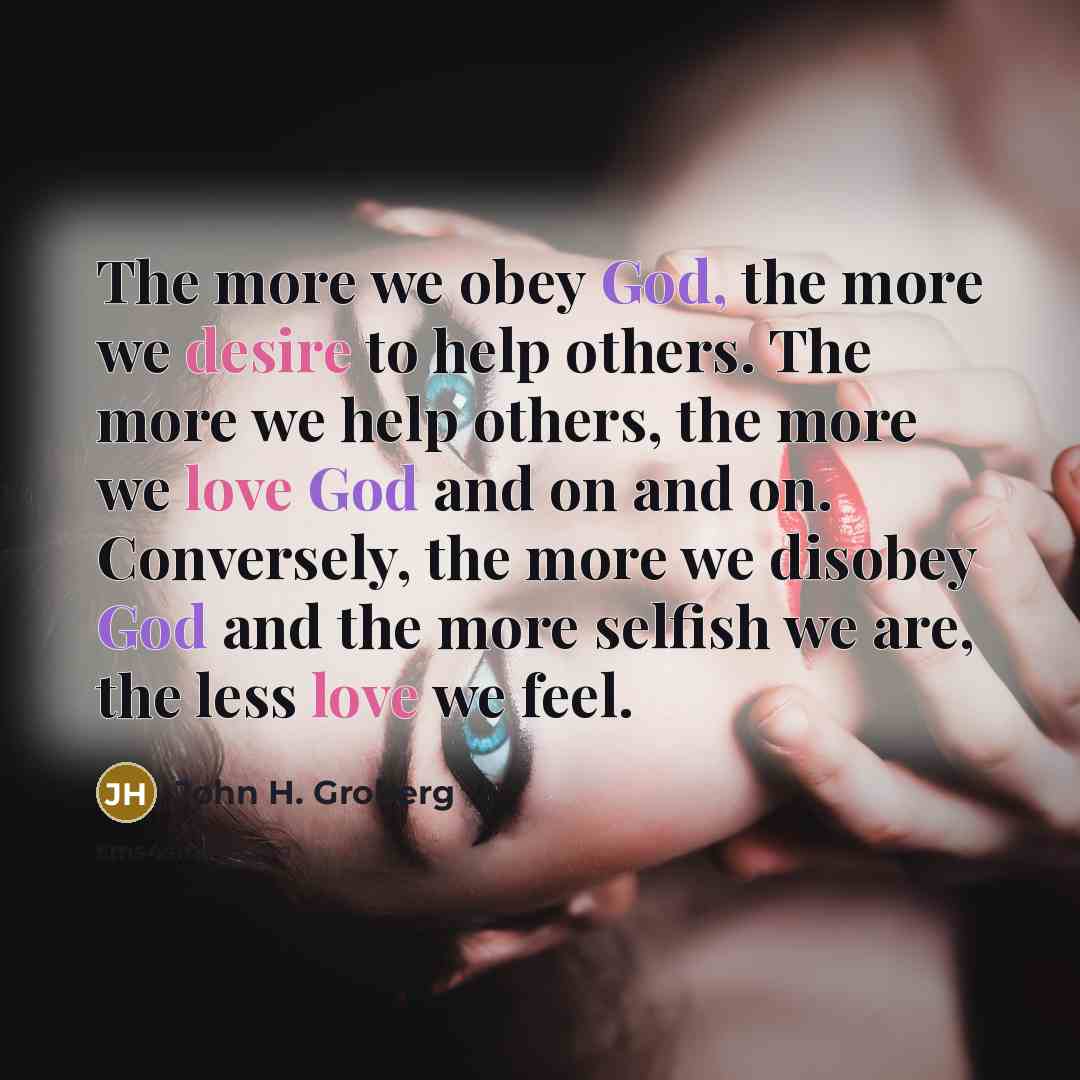 “The more we obey God, the more we desire to…” quote by John H. Groberg