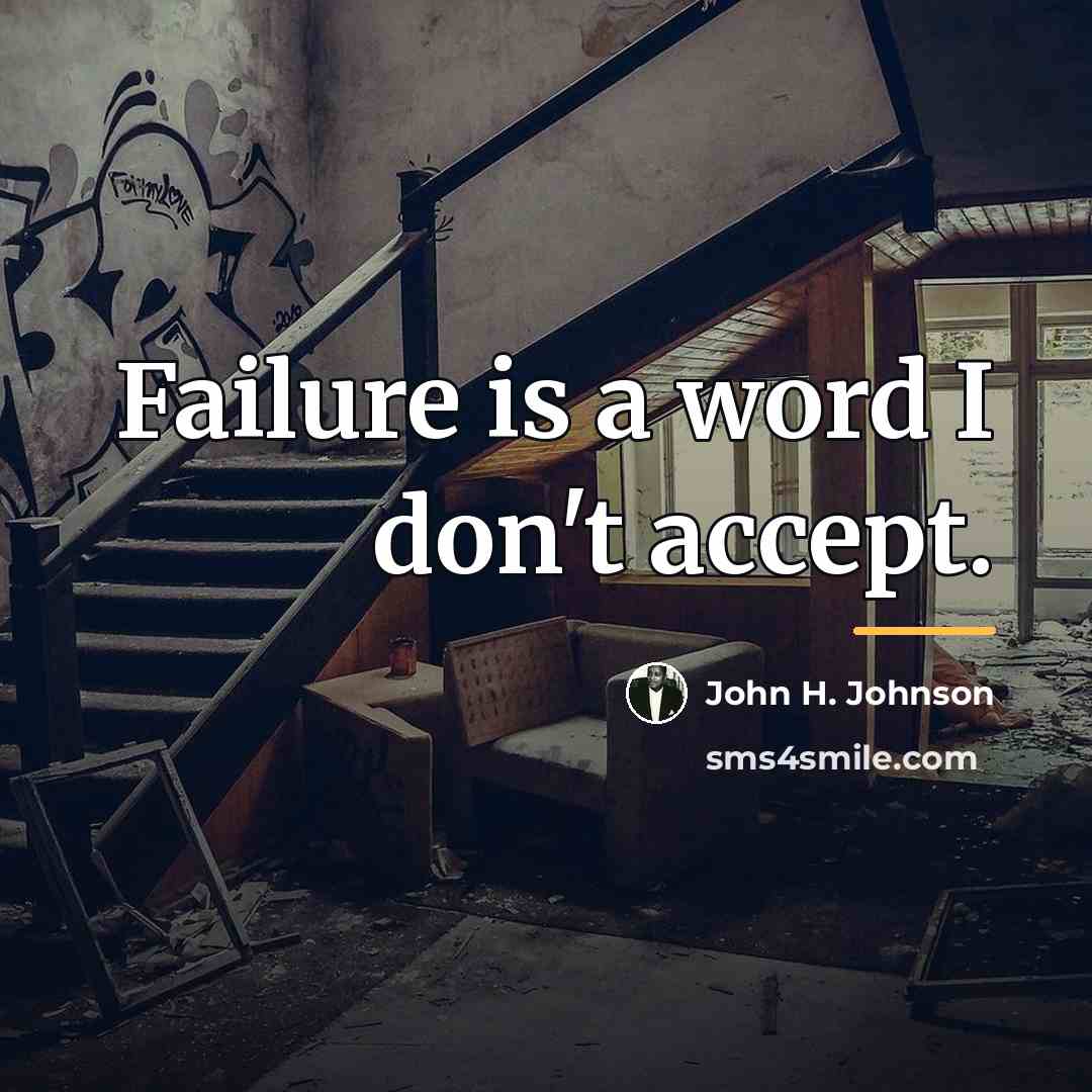 “Failure is a word I don't accept.…” quote by John H. Johnson