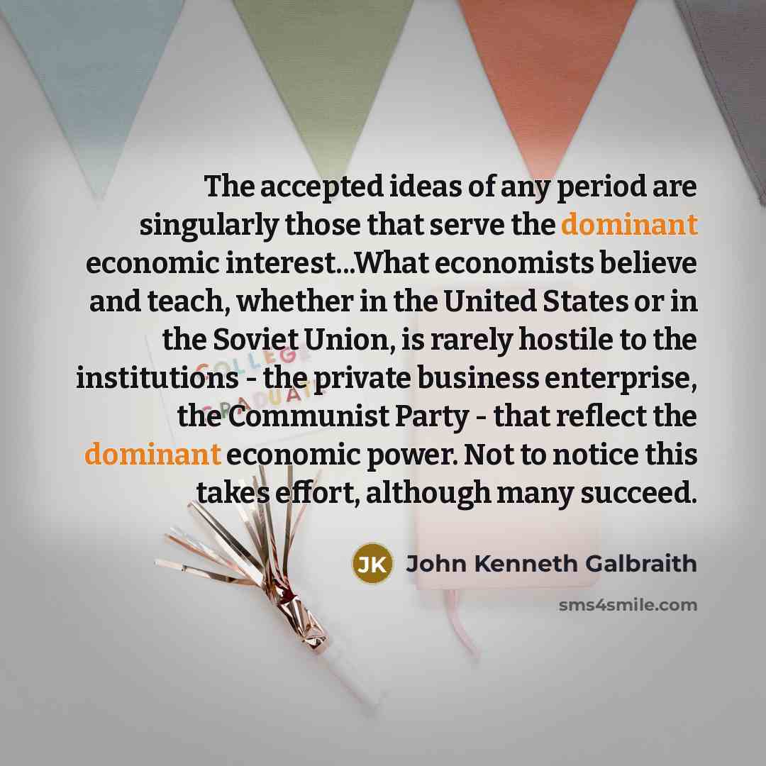 “The accepted ideas of any period are singularly those that…” quote by John Kenneth Galbraith