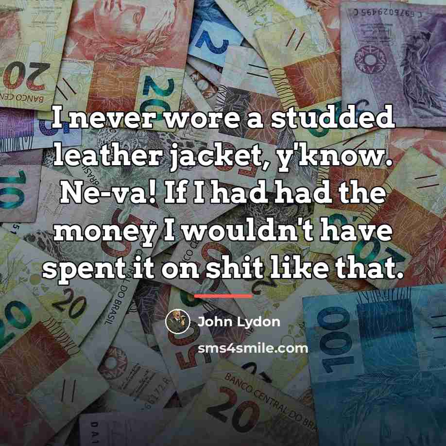 “I never wore a studded leather jacket, y'know. Ne-va! If…” quote by John Lydon