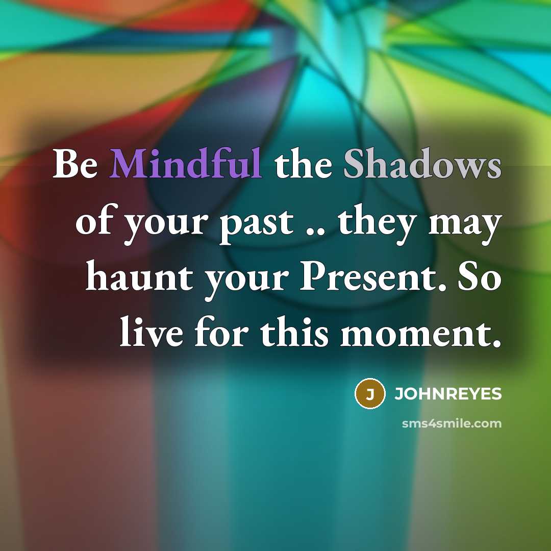 “Be Mindful the Shadows of your past .. they may…” quote by JOHNREYES