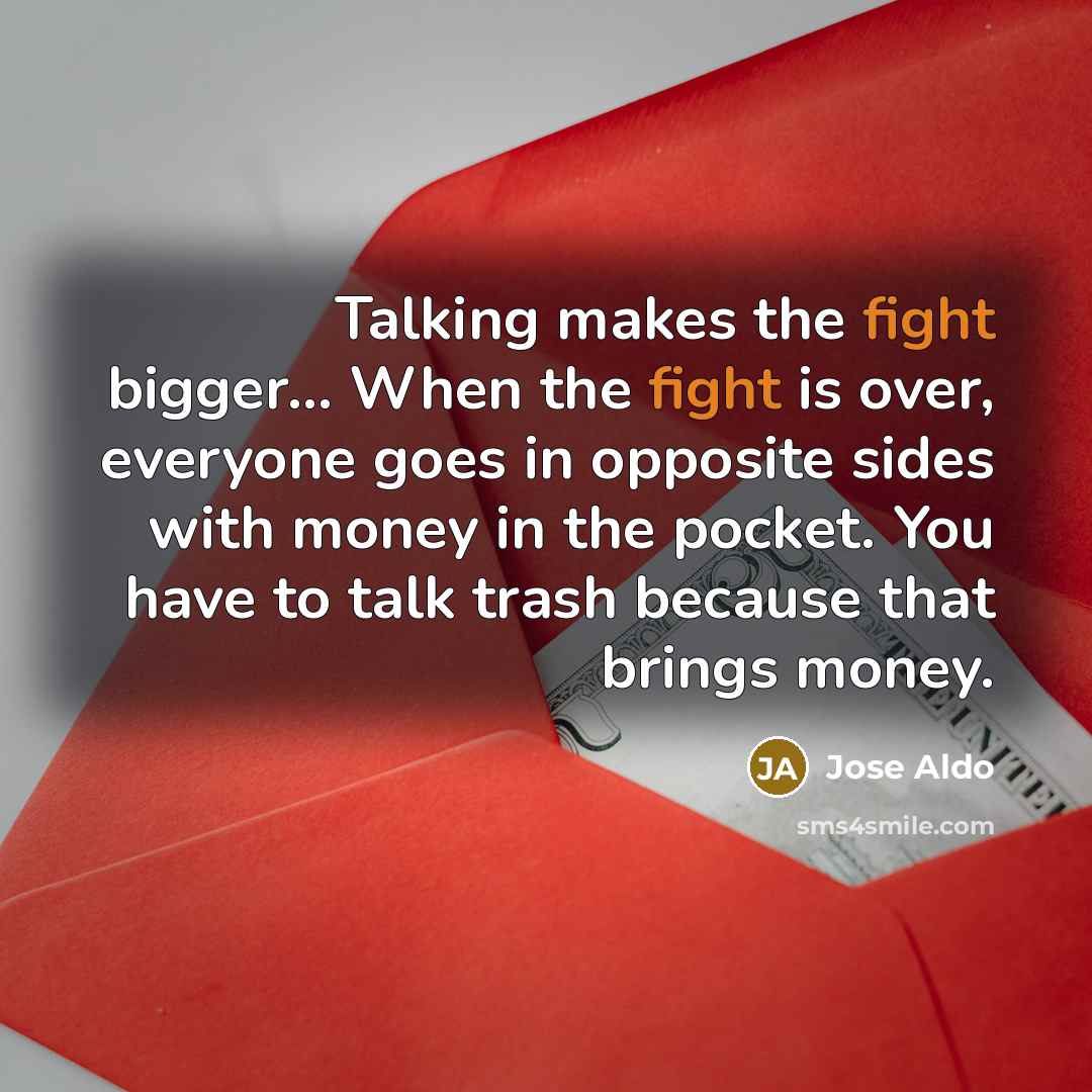 “Talking makes the fight bigger... When the fight is over,…” quote by Jose Aldo