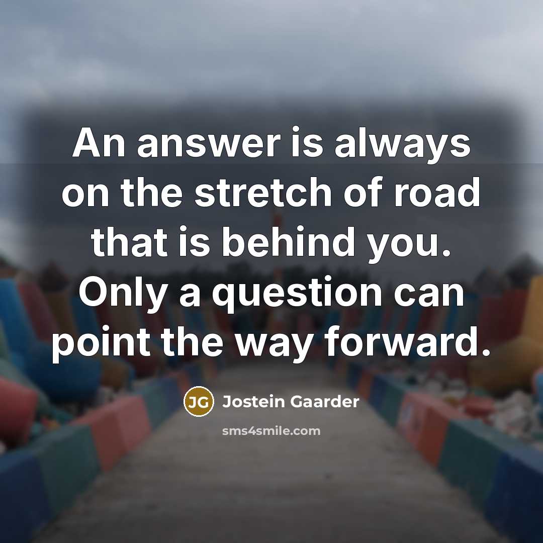 “An answer is always on the stretch of road that…” quote by Jostein Gaarder