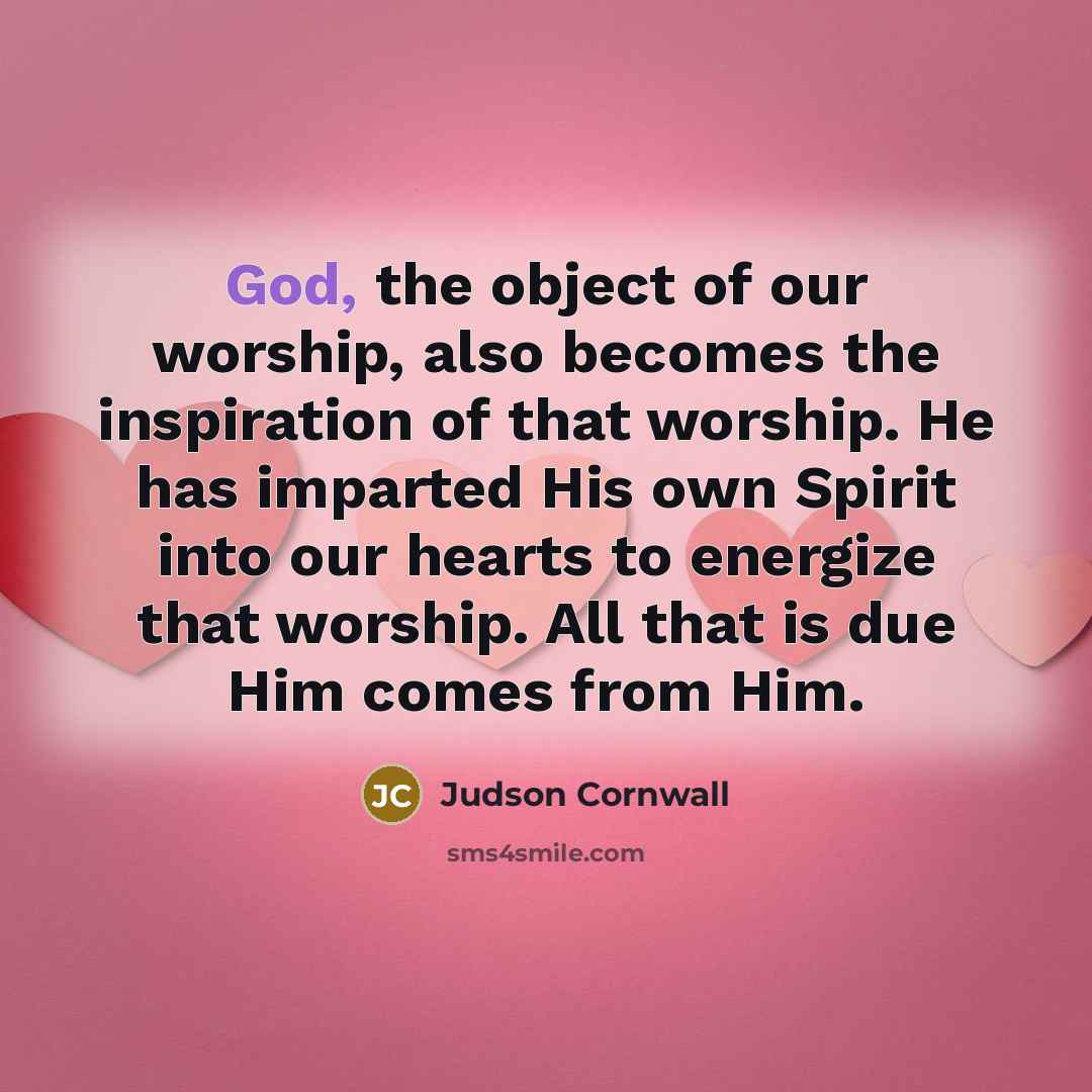 “God, the object of our worship, also becomes the inspiration…” quote by Judson Cornwall