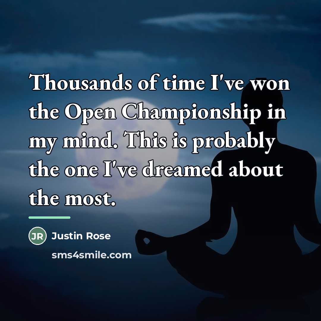 “Thousands of time I've won the Open Championship in my…” quote by Justin Rose