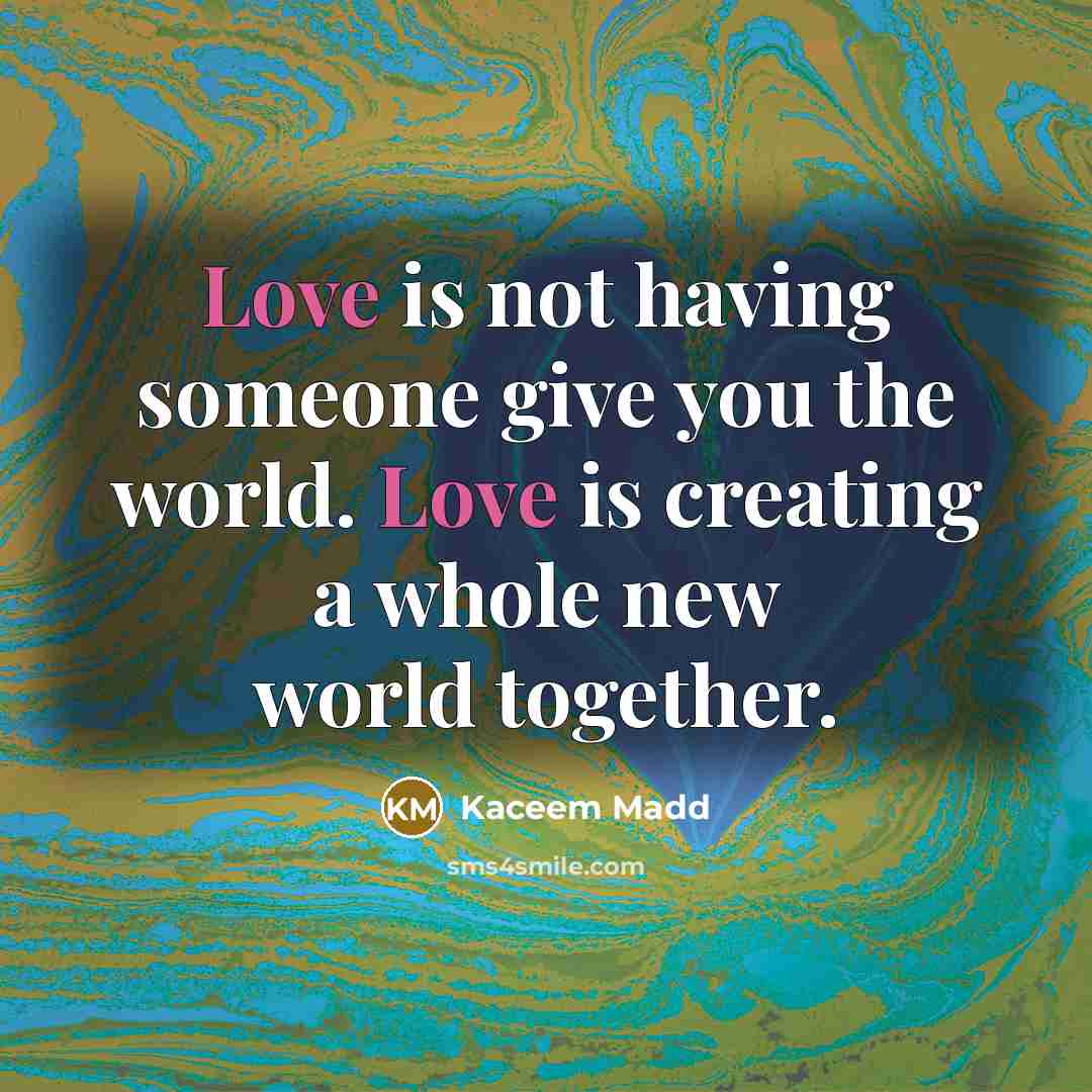 “Love is not having someone give you the world. Love…” quote by Kaceem Madd