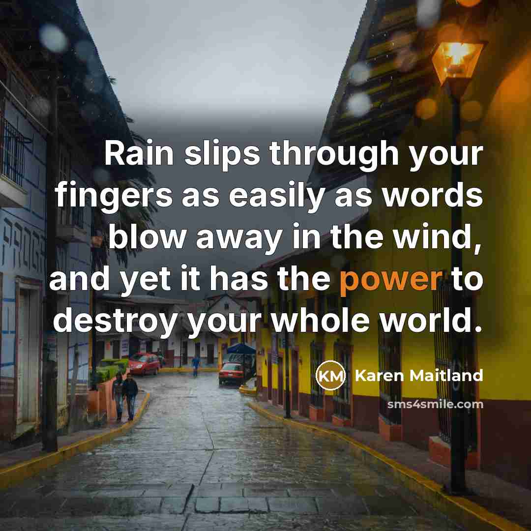 “Rain slips through your fingers as easily as words blow…” quote by Karen Maitland