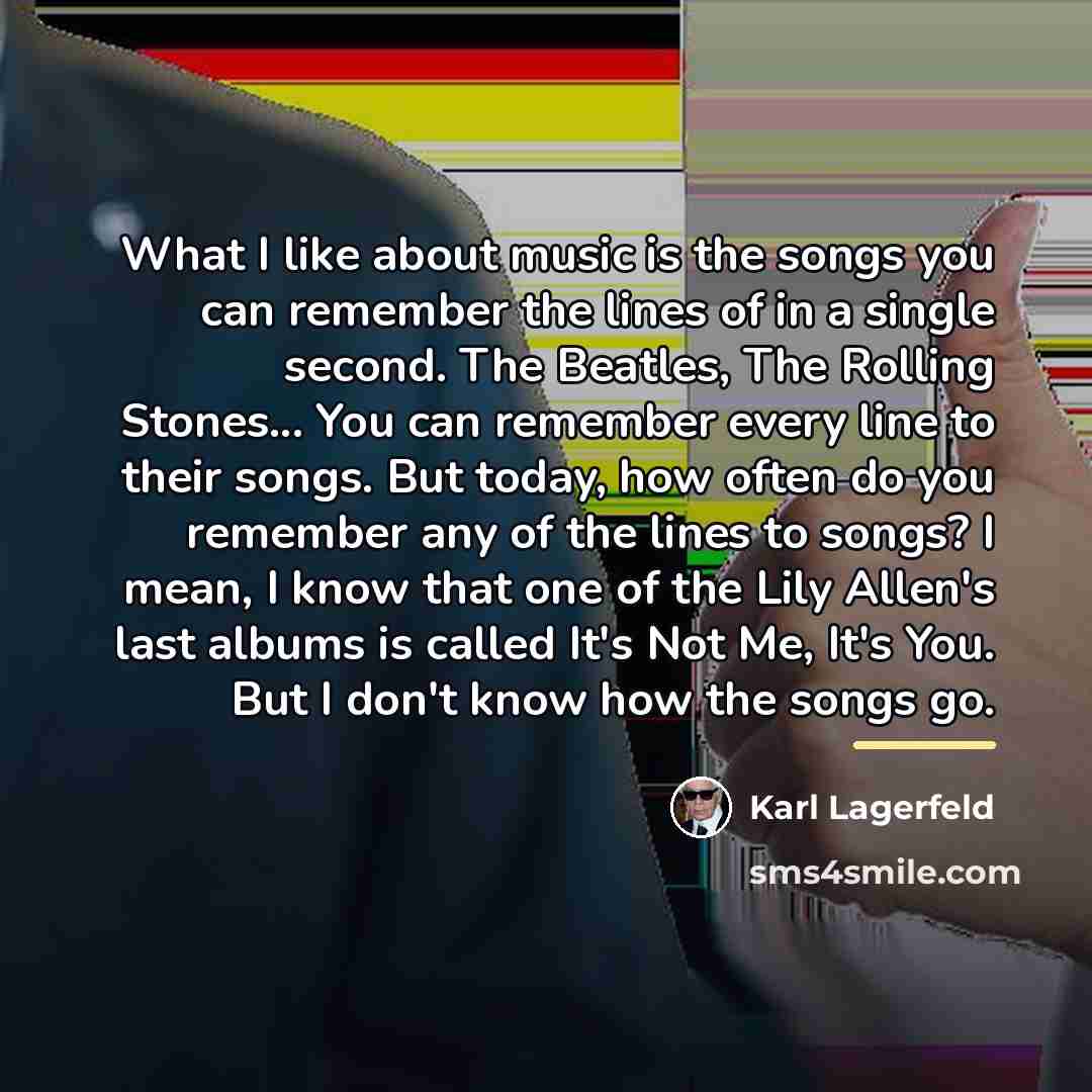 “What I like about music is the songs you can…” quote by Karl Lagerfeld